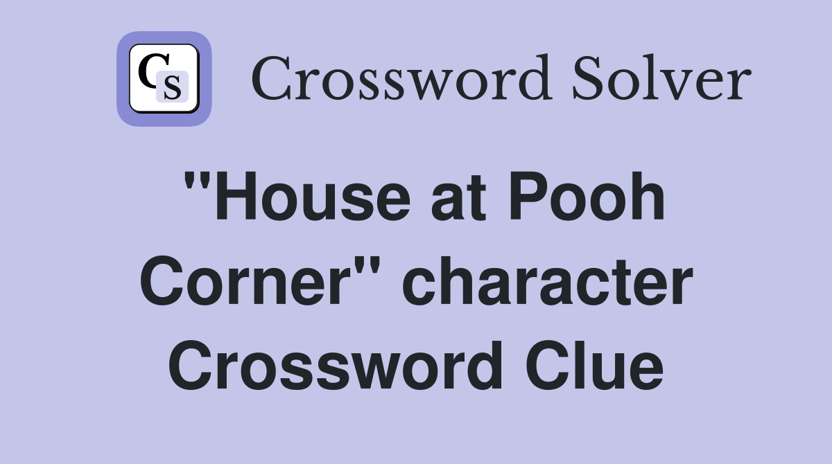 ''House at Pooh Corner'' character Crossword Clue Answers Crossword